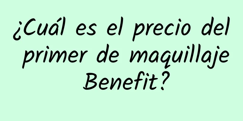 ¿Cuál es el precio del primer de maquillaje Benefit?