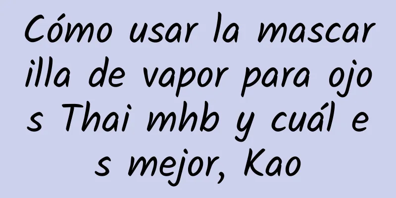 Cómo usar la mascarilla de vapor para ojos Thai mhb y cuál es mejor, Kao