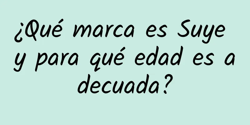 ¿Qué marca es Suye y para qué edad es adecuada?