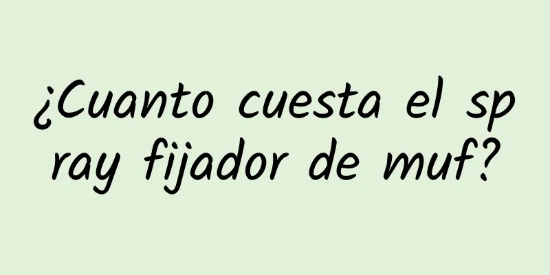 ¿Cuanto cuesta el spray fijador de muf?