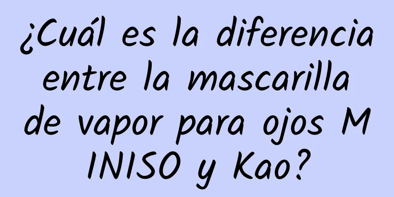 ¿Cuál es la diferencia entre la mascarilla de vapor para ojos MINISO y Kao?