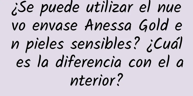 ¿Se puede utilizar el nuevo envase Anessa Gold en pieles sensibles? ¿Cuál es la diferencia con el anterior?