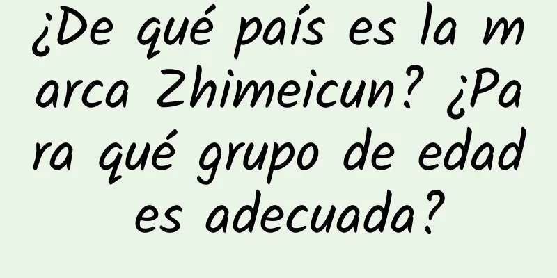 ¿De qué país es la marca Zhimeicun? ¿Para qué grupo de edad es adecuada?