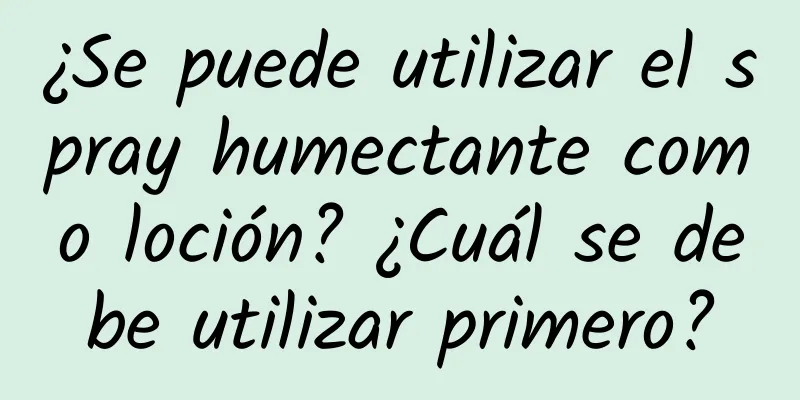 ¿Se puede utilizar el spray humectante como loción? ¿Cuál se debe utilizar primero?