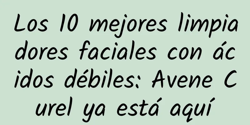 Los 10 mejores limpiadores faciales con ácidos débiles: Avene Curel ya está aquí