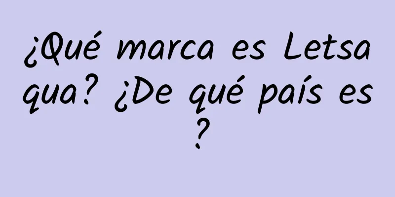 ¿Qué marca es Letsaqua? ¿De qué país es?