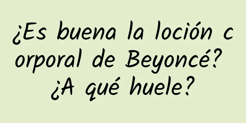 ¿Es buena la loción corporal de Beyoncé? ¿A qué huele?