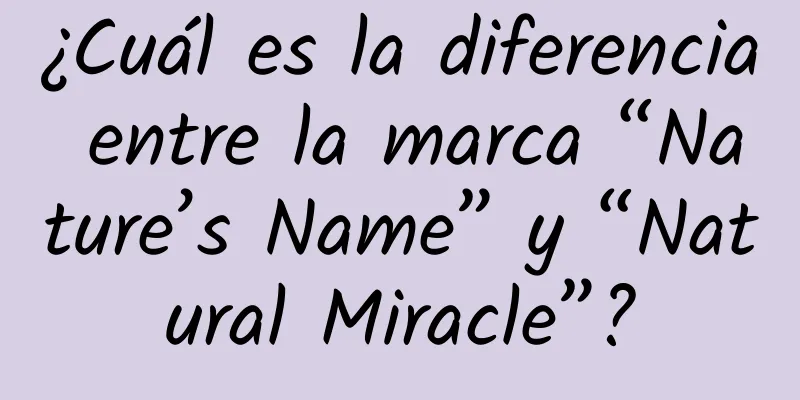 ¿Cuál es la diferencia entre la marca “Nature’s Name” y “Natural Miracle”?