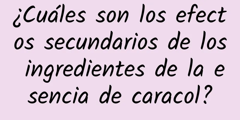 ¿Cuáles son los efectos secundarios de los ingredientes de la esencia de caracol?