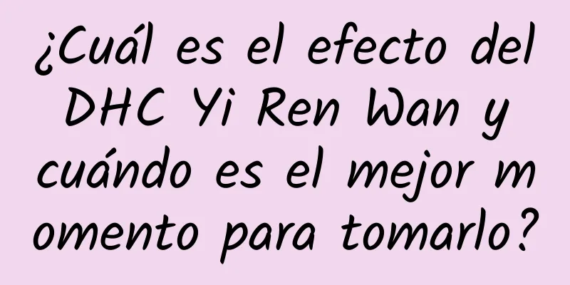 ¿Cuál es el efecto del DHC Yi Ren Wan y cuándo es el mejor momento para tomarlo?