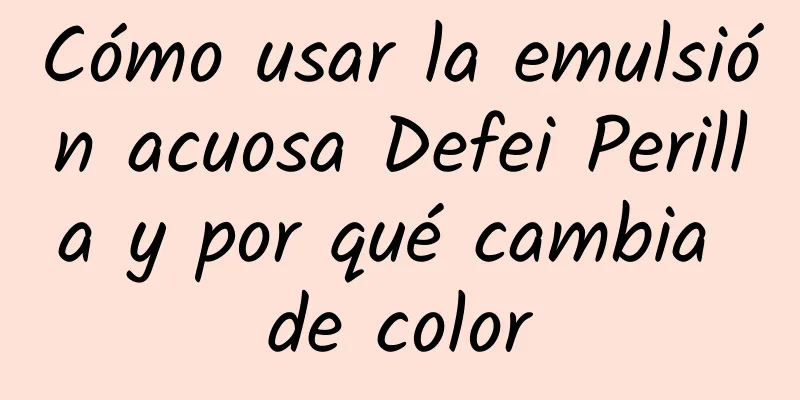 Cómo usar la emulsión acuosa Defei Perilla y por qué cambia de color