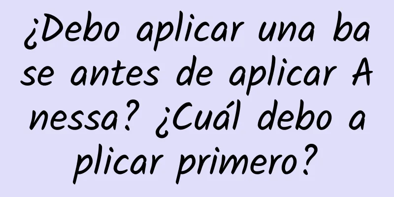 ¿Debo aplicar una base antes de aplicar Anessa? ¿Cuál debo aplicar primero?