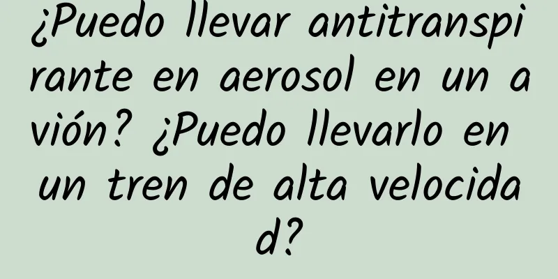 ¿Puedo llevar antitranspirante en aerosol en un avión? ¿Puedo llevarlo en un tren de alta velocidad?