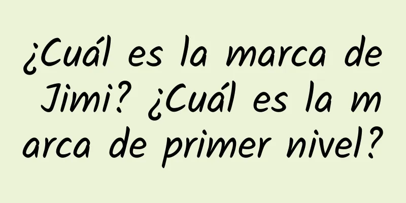 ¿Cuál es la marca de Jimi? ¿Cuál es la marca de primer nivel?