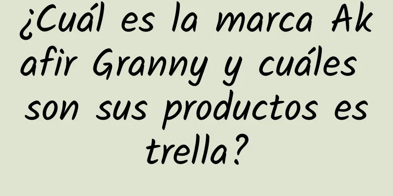 ¿Cuál es la marca Akafir Granny y cuáles son sus productos estrella?