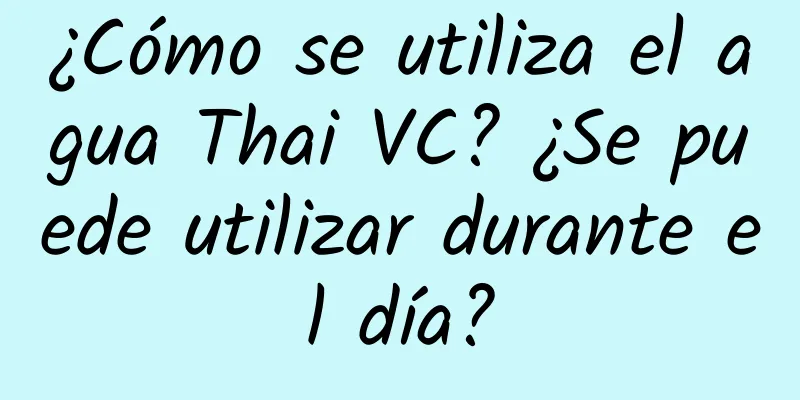 ¿Cómo se utiliza el agua Thai VC? ¿Se puede utilizar durante el día?