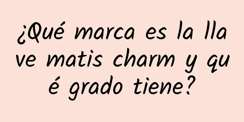 ¿Qué marca es la llave matis charm y qué grado tiene?