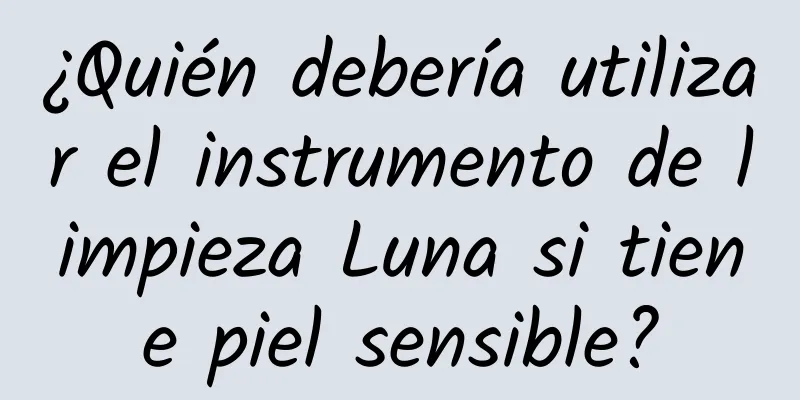 ¿Quién debería utilizar el instrumento de limpieza Luna si tiene piel sensible?