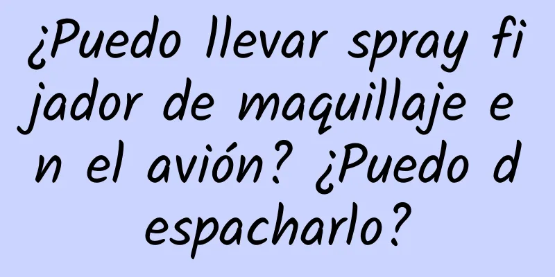 ¿Puedo llevar spray fijador de maquillaje en el avión? ¿Puedo despacharlo?