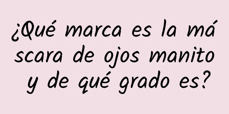 ¿Qué marca es la máscara de ojos manito y de qué grado es?