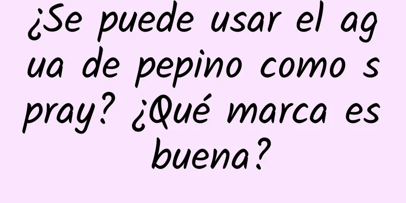 ¿Se puede usar el agua de pepino como spray? ¿Qué marca es buena?