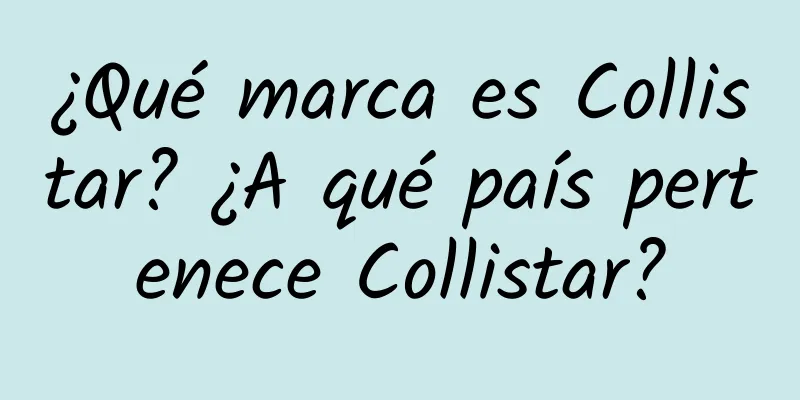 ¿Qué marca es Collistar? ¿A qué país pertenece Collistar?