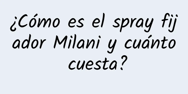 ¿Cómo es el spray fijador Milani y cuánto cuesta?