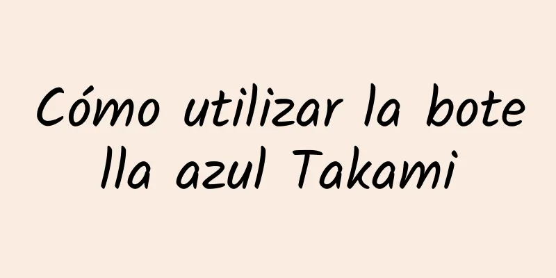 Cómo utilizar la botella azul Takami