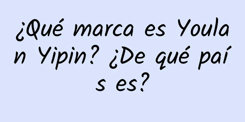 ¿Qué marca es Youlan Yipin? ¿De qué país es?