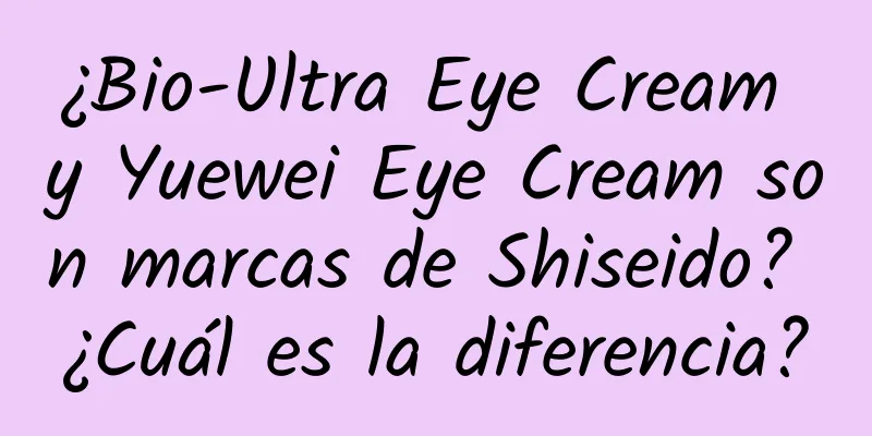 ¿Bio-Ultra Eye Cream y Yuewei Eye Cream son marcas de Shiseido? ¿Cuál es la diferencia?