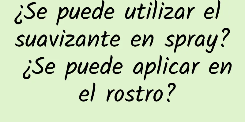 ¿Se puede utilizar el suavizante en spray? ¿Se puede aplicar en el rostro?