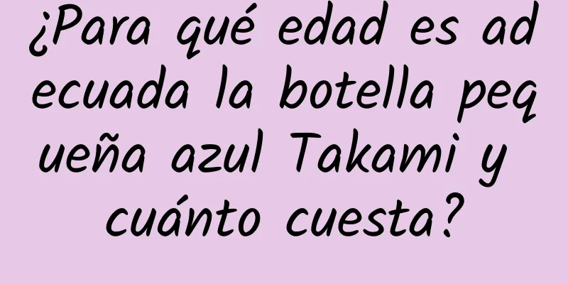 ¿Para qué edad es adecuada la botella pequeña azul Takami y cuánto cuesta?