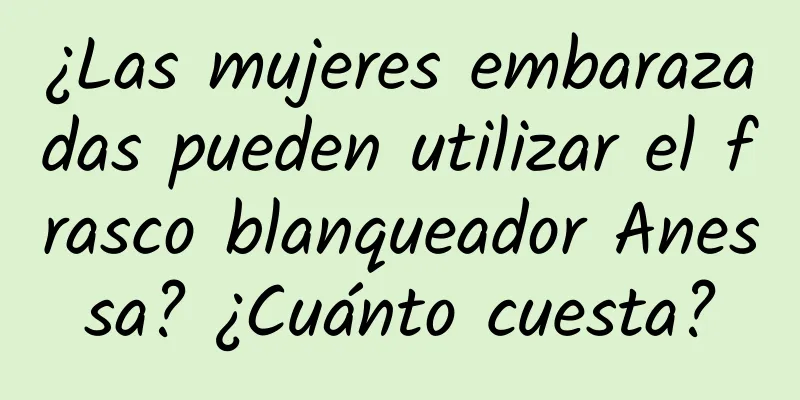 ¿Las mujeres embarazadas pueden utilizar el frasco blanqueador Anessa? ¿Cuánto cuesta?