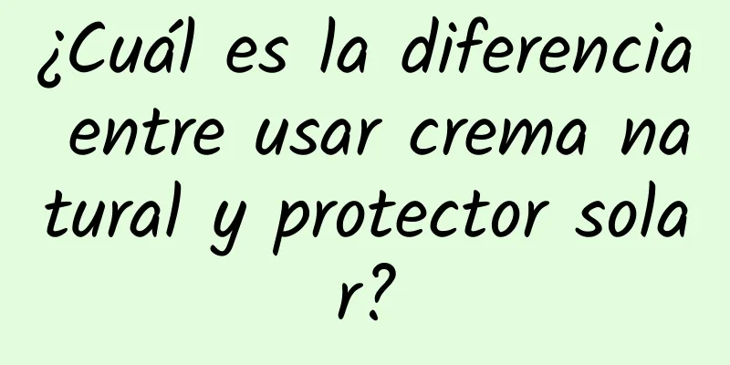 ¿Cuál es la diferencia entre usar crema natural y protector solar?