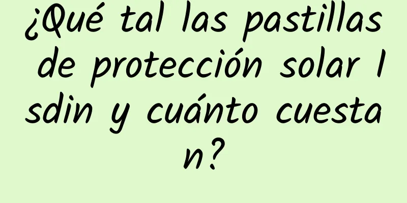 ¿Qué tal las pastillas de protección solar Isdin y cuánto cuestan?