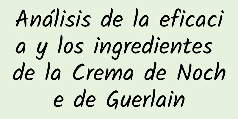 Análisis de la eficacia y los ingredientes de la Crema de Noche de Guerlain