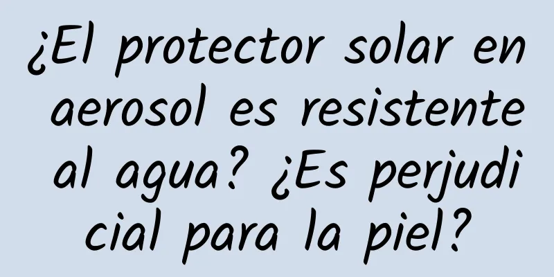 ¿El protector solar en aerosol es resistente al agua? ¿Es perjudicial para la piel?