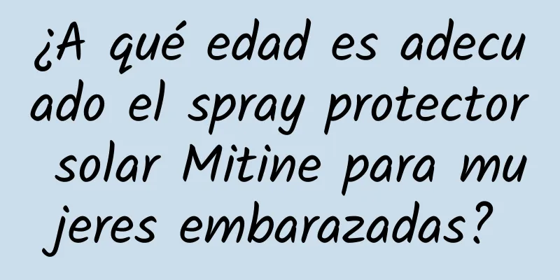 ¿A qué edad es adecuado el spray protector solar Mitine para mujeres embarazadas?