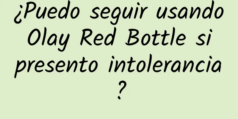 ¿Puedo seguir usando Olay Red Bottle si presento intolerancia?