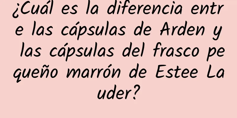 ¿Cuál es la diferencia entre las cápsulas de Arden y las cápsulas del frasco pequeño marrón de Estee Lauder?