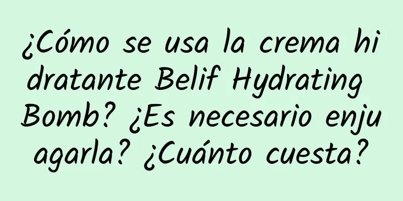 ¿Cómo se usa la crema hidratante Belif Hydrating Bomb? ¿Es necesario enjuagarla? ¿Cuánto cuesta?