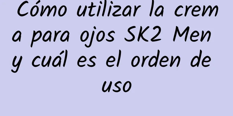 Cómo utilizar la crema para ojos SK2 Men y cuál es el orden de uso