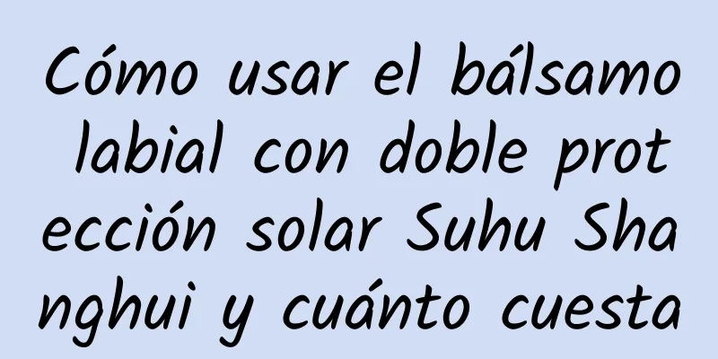 Cómo usar el bálsamo labial con doble protección solar Suhu Shanghui y cuánto cuesta