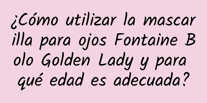 ¿Cómo utilizar la mascarilla para ojos Fontaine Bolo Golden Lady y para qué edad es adecuada?