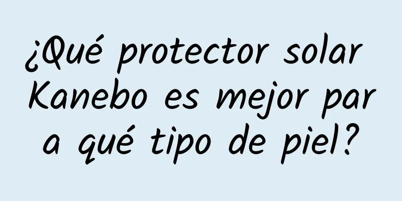 ¿Qué protector solar Kanebo es mejor para qué tipo de piel?