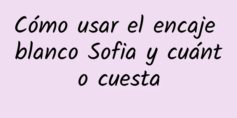 Cómo usar el encaje blanco Sofia y cuánto cuesta