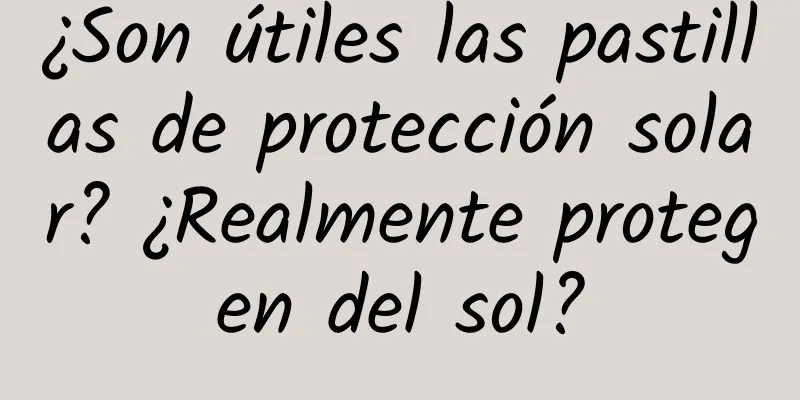 ¿Son útiles las pastillas de protección solar? ¿Realmente protegen del sol?