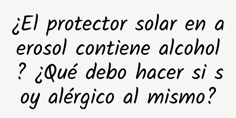 ¿El protector solar en aerosol contiene alcohol? ¿Qué debo hacer si soy alérgico al mismo?