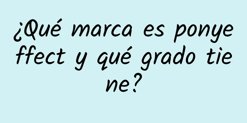 ¿Qué marca es ponyeffect y qué grado tiene?