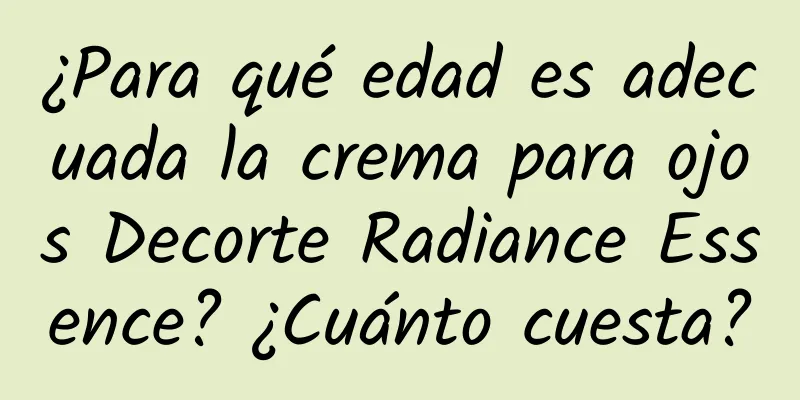 ¿Para qué edad es adecuada la crema para ojos Decorte Radiance Essence? ¿Cuánto cuesta?